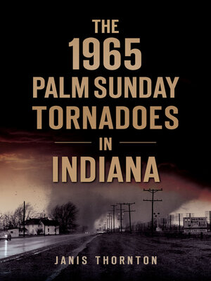 cover image of The 1965 Palm Sunday Tornadoes in Indiana